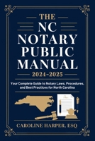 The NC Notary Public Manual 2024-2025: Your Complete Guide to Notary Laws, Procedures, and Best Practices for North Carolina B0DV9BBW9Z Book Cover