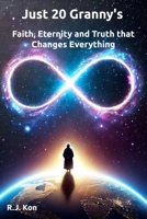 Just 20 Granny's: Faith, Eternity & Truth that Changes Everything B0F24T8PKD Book Cover
