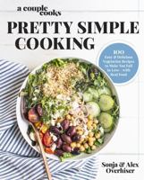 A Couple Cooks | Pretty Simple Cooking: 100 Delicious Vegetarian Recipes to Make You Fall in Love with Real Food 073821969X Book Cover