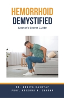 Hemorrhoid Demystified: Doctor's Secret Guide B0CH5TNC37 Book Cover