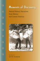 Moments of Discovery: Natural History Narratives from Mexico and Central America 0813044391 Book Cover