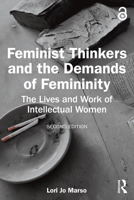 Feminist Thinkers and the Demands of Femininity: The Lives and Work of Intellectual Women 1032413166 Book Cover