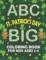 ABC St. Patrick's Day Big Coloring Book for Kids Ages 2-5: Learning Alphabet for Preschool and Kindergarten / An Alphabet St. Patrick's Day Shamrock ... for Toddlers B08XLGFS2Q Book Cover