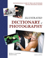 Illustrated Dictionary of Photography: The Professional's Guide to Terms and Techniques 1584282223 Book Cover