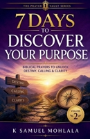 7 Days to Discover Your Purpose: Biblical Prayers to Unlock Destiny, Calling & Clarity (The 7-Day Prayer Vault) B0H5335J49 Book Cover