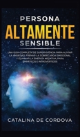 Persona Altamente Sensible: Una guía completa de supervivencia para aliviar la ansiedad, frenar la sobrecarga emocional, y eliminar la energía ... empáticos e introvertidos 1989779425 Book Cover