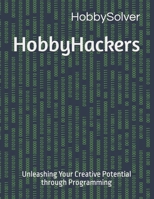 HobbyHackers: Unleashing Your Creative Potential through Programming B0CM6H1MLB Book Cover