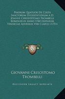 Priorum Quatuor De Cultu Sanctorum Dissertationum A D. Joanne Chrysostomo Trombelli Bononiensi Anno 1740 Editarum Vindiciae Adversus Viri Clariss (1751) 1166333981 Book Cover