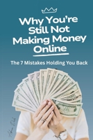Why You’re Still Not Making Money Online: The 7 Mistakes Holding You Back B0F4QMNSW3 Book Cover