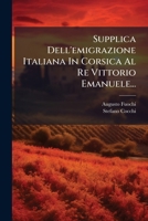 Supplica Dell'emigrazione Italiana In Corsica Al Re Vittorio Emanuele... 102480979X Book Cover