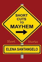 Short Cuts to Mayhem: Short Stories 1500662240 Book Cover