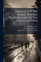 Manual For The Public School Playgrounds Of The City Of Boston 1247217035 Book Cover
