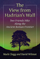 The View from Hadrian's Wall: Two Friends Hike Along the Ancient Roman Frontier 1476685061 Book Cover