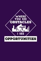 Where You See Obstacles I See Opportunities: Reading Notebook Journal For Parkour Freestyle City Runner Fans And Extreme Outdoor Urban Sport Lovers 1670955168 Book Cover