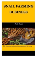 SNAIL FARMING BUSINESS: The Essential Guide On Successful Snail Farming. B096TJM8FY Book Cover