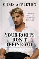 Your Roots Don't Define You: Transform Your Life. Create Your Comeback. 1335001425 Book Cover
