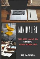 Minimalist: The Best Ways to Simplify Your Work Life 1545242569 Book Cover