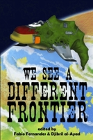 We See a Different Frontier: A Postcolonial Speculative Fiction Anthology 0957397526 Book Cover