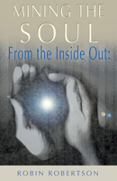 Mining the Soul: From the Inside Out (Jung on the Hudson Book Series.) 0892540559 Book Cover