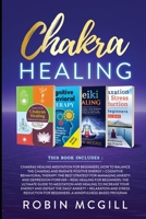 Chakra Healing: This Book Includes: Relaxation and Stress Reduction for Beginners + Chakras Healing Meditation + Reiki Healing for Beginners + Cognitive Behavioral Therapy 1801129576 Book Cover