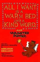 All I Want Is a Warm Bed and a Kind Word and Unlimited Power: Even More Brilliant Thoughts 0880071567 Book Cover