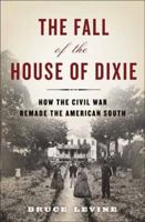 The Fall of the House of Dixie: The Civil War and the Social Revolution that Transformed the South 1400067030 Book Cover