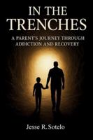 "In The Trenches" Parent's Journey Through Addiction and Recovery B0G13PKS2V Book Cover
