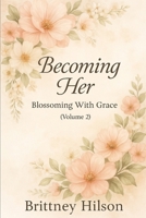 Becoming Her: Blossoming With Grace: Volume 2 B0F9YM31GT Book Cover
