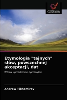 Etymologia "tajnych" słów, powszechnej akceptacji, dat: Wbrew uprzedzeniom i przesądom 6200869839 Book Cover