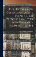 The History and Genealogy of the Prentice, Or Prentiss Family, in New England, From 1631 to 1852 1016410255 Book Cover