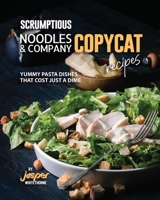 Scrumptious Noodles & Company Copycat Recipes: Yummy Pasta Dishes that Cost just a Dime B0CKTGC8S8 Book Cover