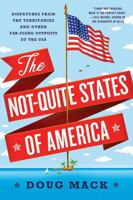 The Not-Quite States of America: Dispatches from the Territories and Other Far-Flung Outposts of the USA 0393247600 Book Cover