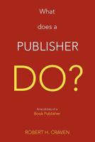 What does a Publisher Do?: Anecdotes of a Book Publisher 147970590X Book Cover