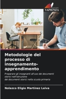Metodologie del processo di insegnamento-apprendimento: Preparare gli insegnanti all'uso dei documenti storici nell'istruzionedei documenti storici nella scuola primaria 6206036057 Book Cover
