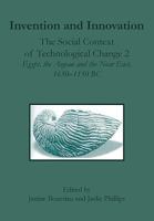 Invention And Innovation: The Social Context Of Technological Change 2; Egypt, The Aegean And The Near East, 1650-1150 BC : Proceedings of a Conference Held at the McDonald Ins 184217150X Book Cover