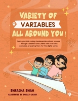 Variety of Variables all around you!: Teach your kids coding fundamentals without screens - through a bedtime story filled with everyday examples, ... digital world. (Screen Free Coding for kids) 1068497319 Book Cover