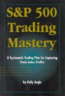 S&P 500 Trading Mastery: A Systematic Trading Plan For Capturing Stock Index Profits 0930233700 Book Cover