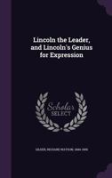 Lincoln the Leader: and Lincoln's Genius for Expression 1014560667 Book Cover