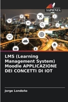 LMS (Learning Management System) Moodle APPLICAZIONE DEI CONCETTI DI IOT 6204176668 Book Cover