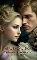 HEAVENLY VISIONS: EYE WITNESSES OF PEOPLE WHO VISITED HEAVEN AND RETURNED. B0CP26FDYY Book Cover