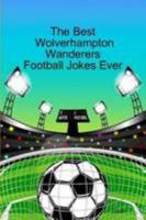 The best wolverhampton wanderers football jokes ever 1300492783 Book Cover