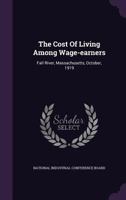 The Cost of Living Among Wage-Earners; Fall River, Massachusetts, October, 1919, Research Report Number 22, November, 1919 127594843X Book Cover