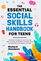 The Essential Social Skills Handbook for Teens: Fundamental Strategies for Teens and Young Adults to Improve Self-Confidence, Eliminate Social Anxiety and Fulfill Their Potential in the 2020s 1739779703 Book Cover