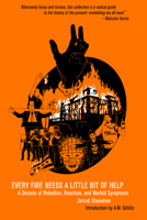 Every Fire Needs a Little Bit of Help: A Decade of Rebellion, Reaction, and Morbid Symptoms B0DQSDN9VF Book Cover