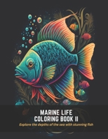 Marine Life Coloring Book II: Explore the depths of the sea with stunning fish B0C5FHVFGG Book Cover