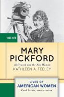 Mary Pickford: Hollywood and the New Woman (Lives of American Women) 0813348056 Book Cover