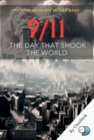 9/11: The Day That Shook The World: Tragedy, Heroism, and Resilience - Understanding 9/11's Legacy (Pivotal Moments in Time) B0CQVNYWQJ Book Cover
