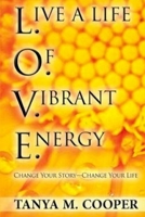 L.O.V.E. Live a Life Of Vibrant Energy: Change Your Story - Change Your Life 1545480532 Book Cover