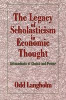 The Legacy of Scholasticism in Economic Thought: Antecedents of Choice and Power 0521032121 Book Cover