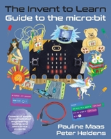 The Invent to Learn Guide to the micro: bit 1955604061 Book Cover